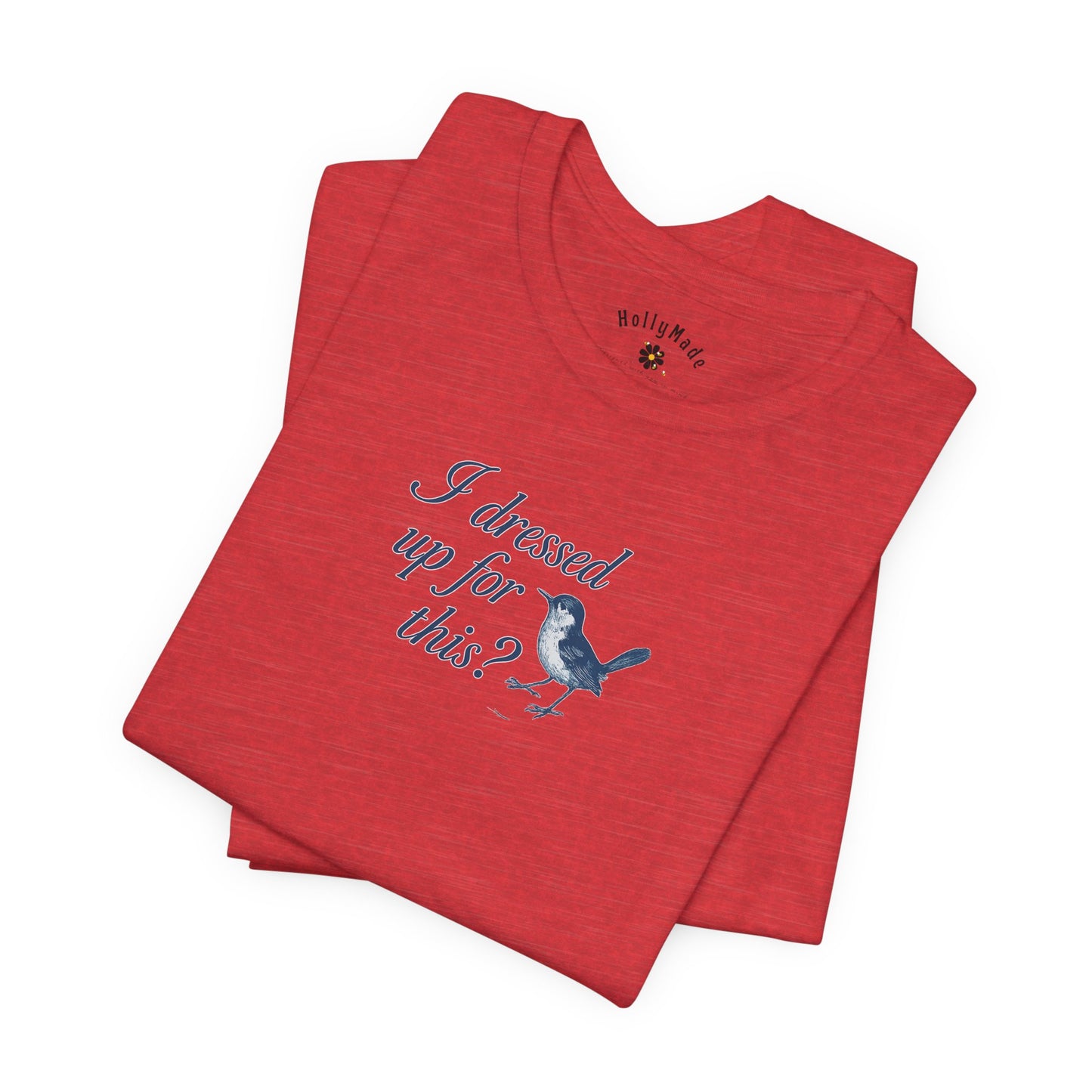 Funny Bird Graphic Tee - "I Dressed Up for This?" Unisex T-Shirt
