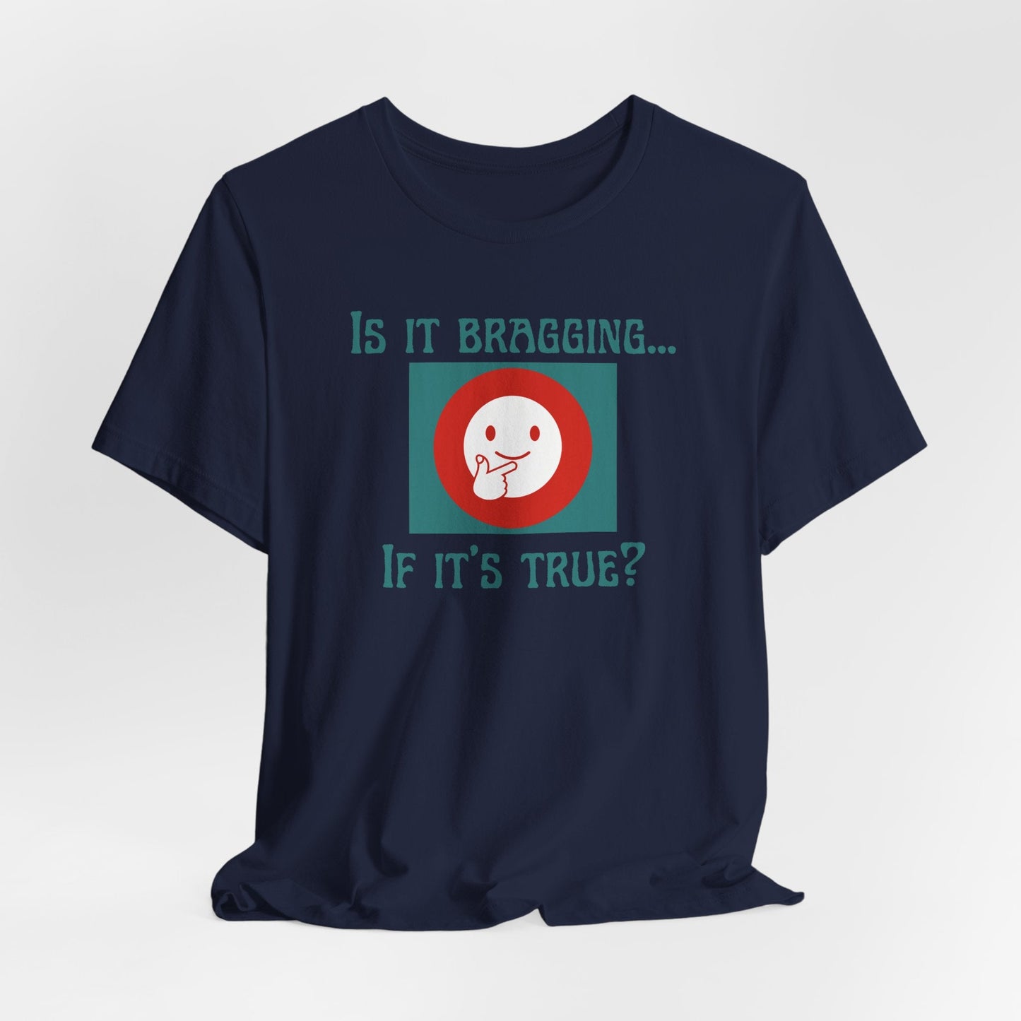 Is It Bragging... If It's True? | Funny Unisex Graphic Tee | Confidence Humor Shirt | Casual Soft Cotton T-shirt