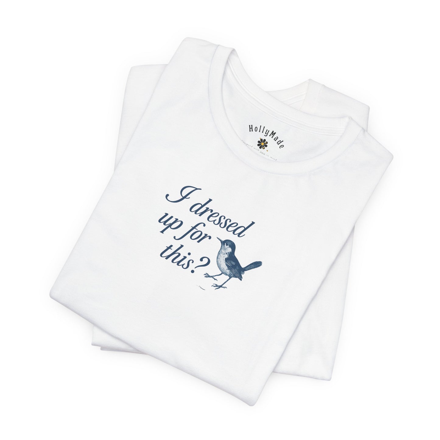 Funny Bird Graphic Tee - "I Dressed Up for This?" Unisex T-Shirt