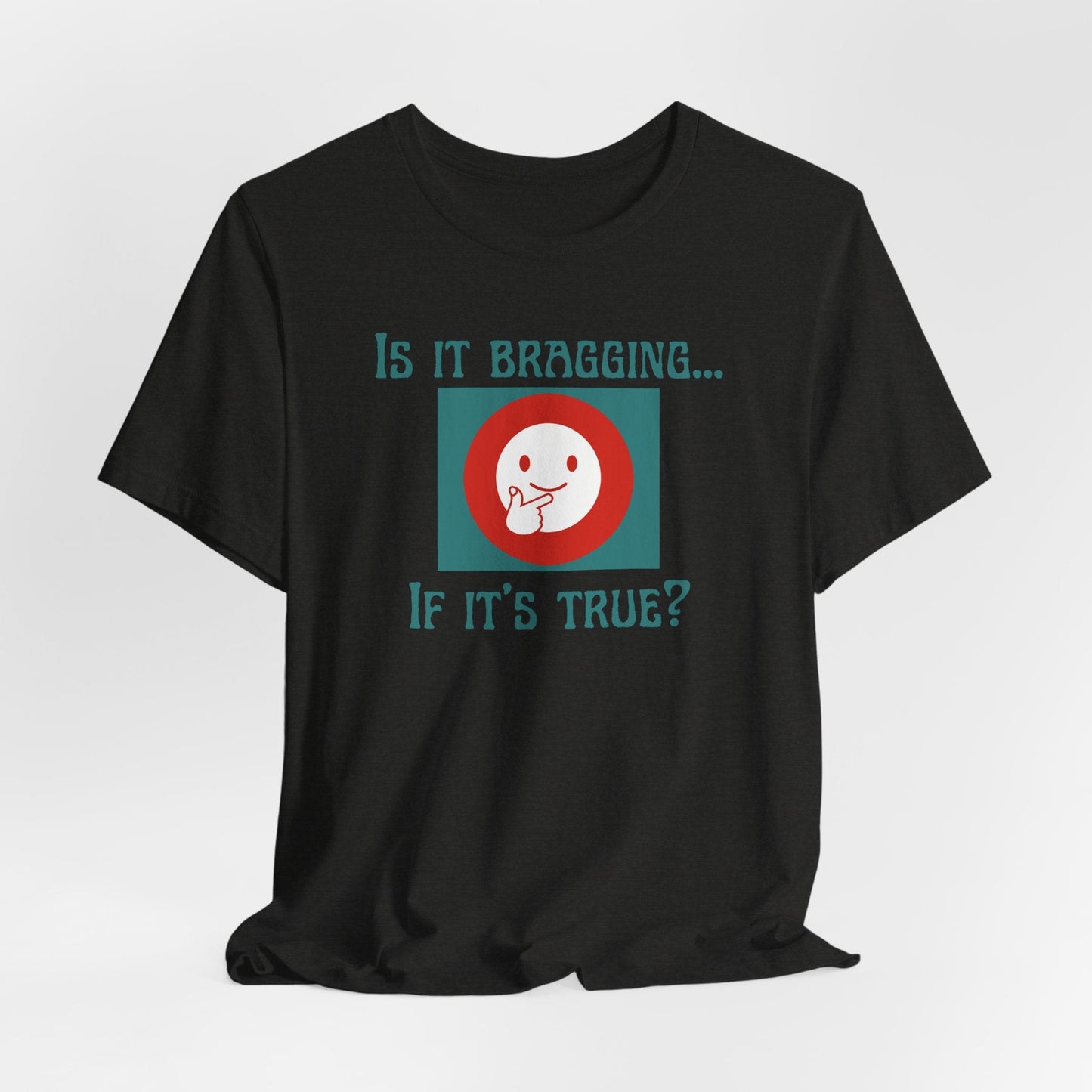 Is It Bragging... If It's True? | Funny Unisex Graphic Tee | Confidence Humor Shirt | Casual Soft Cotton T-shirt