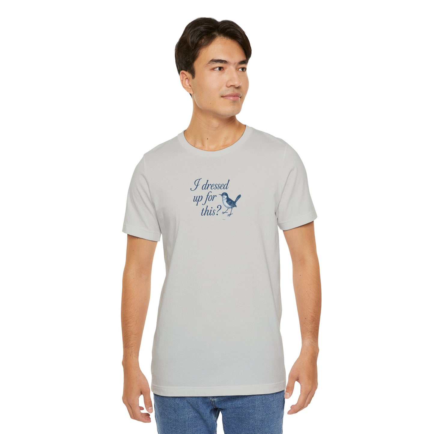 Funny Bird Graphic Tee - "I Dressed Up for This?" Unisex T-Shirt