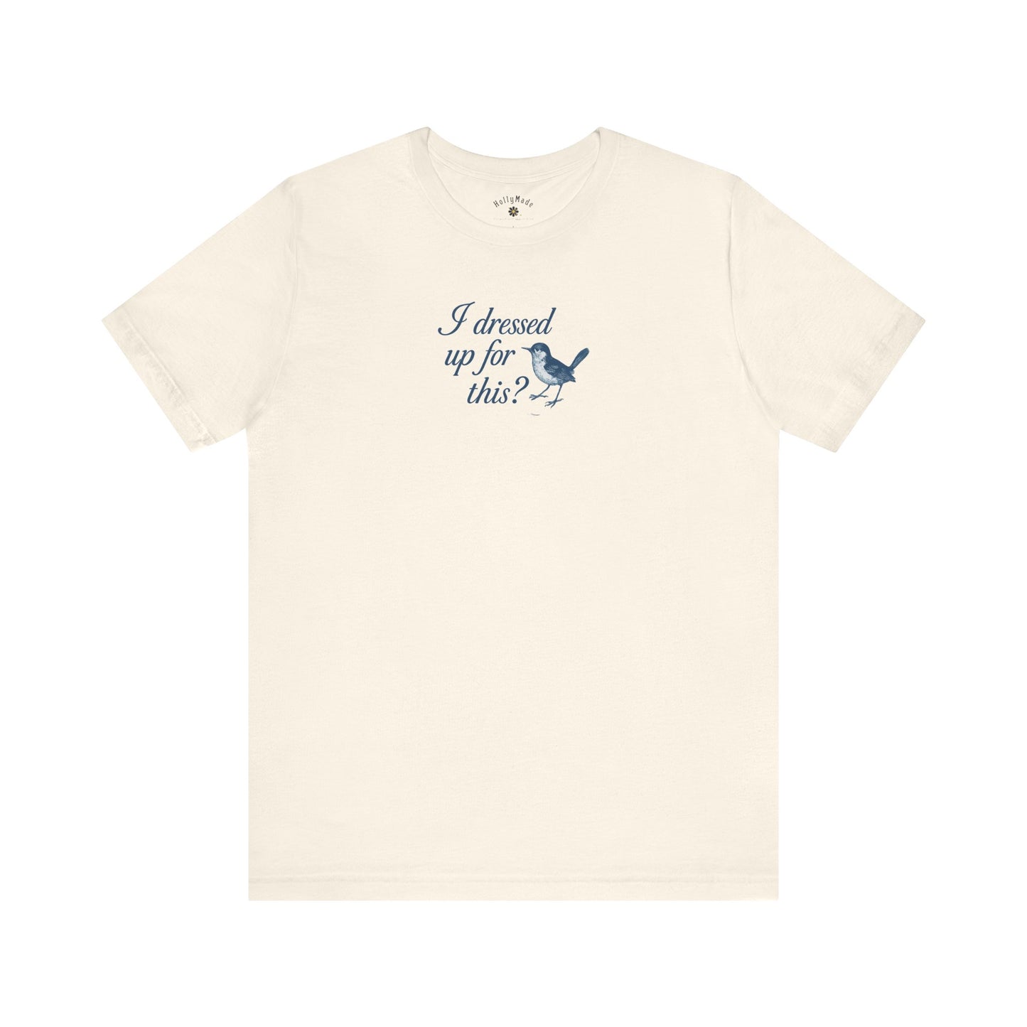 Funny Bird Graphic Tee - "I Dressed Up for This?" Unisex T-Shirt