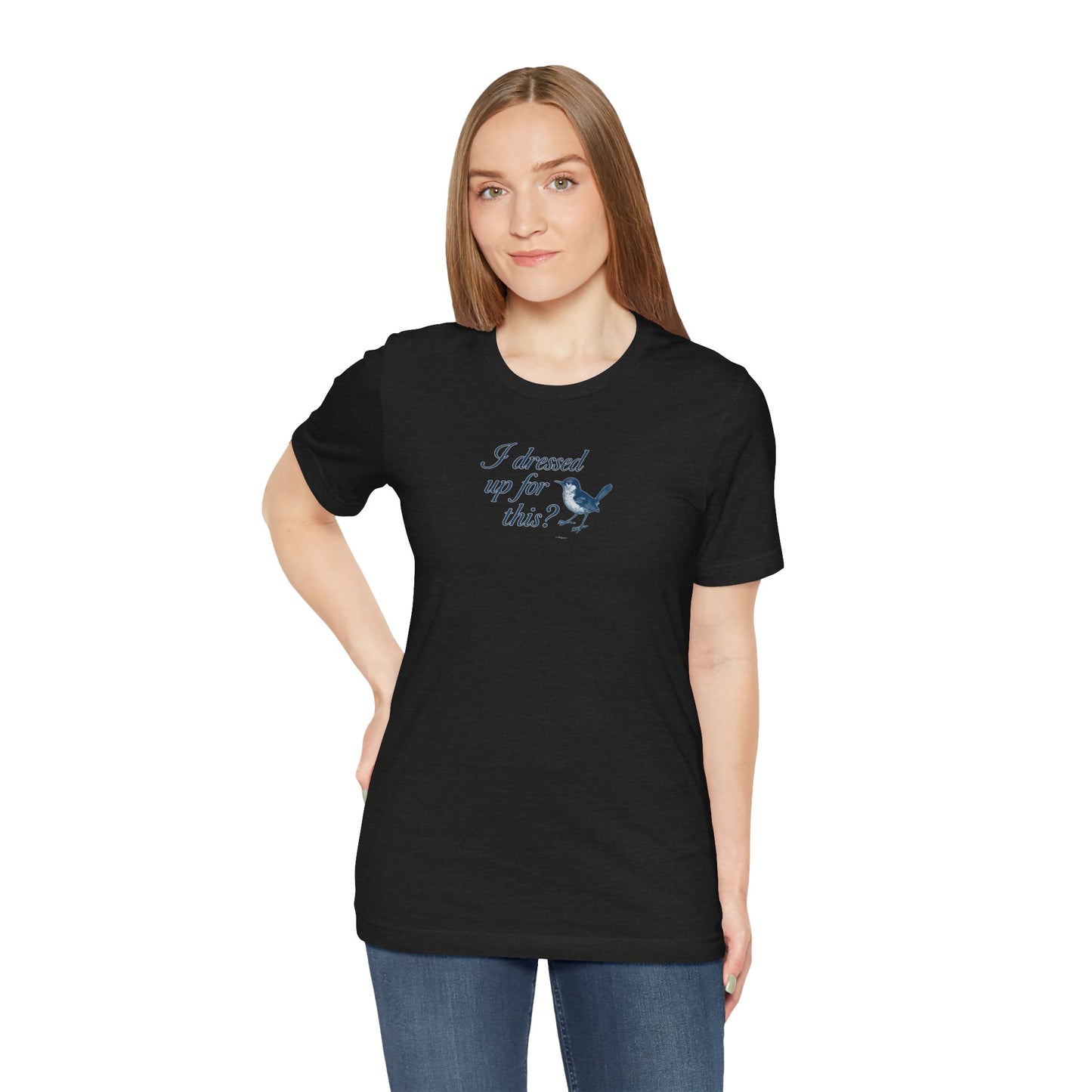 Funny Bird Graphic Tee - "I Dressed Up for This?" Unisex T-Shirt