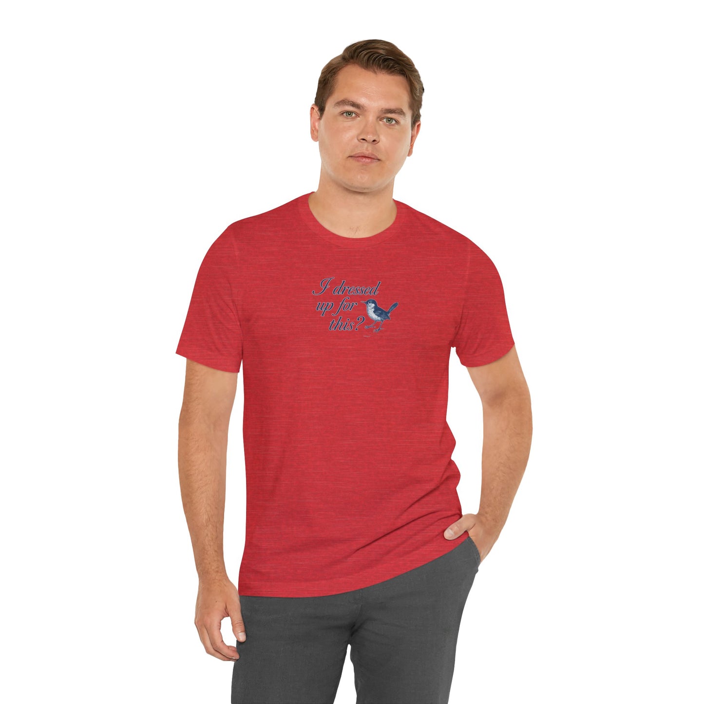 Funny Bird Graphic Tee - "I Dressed Up for This?" Unisex T-Shirt