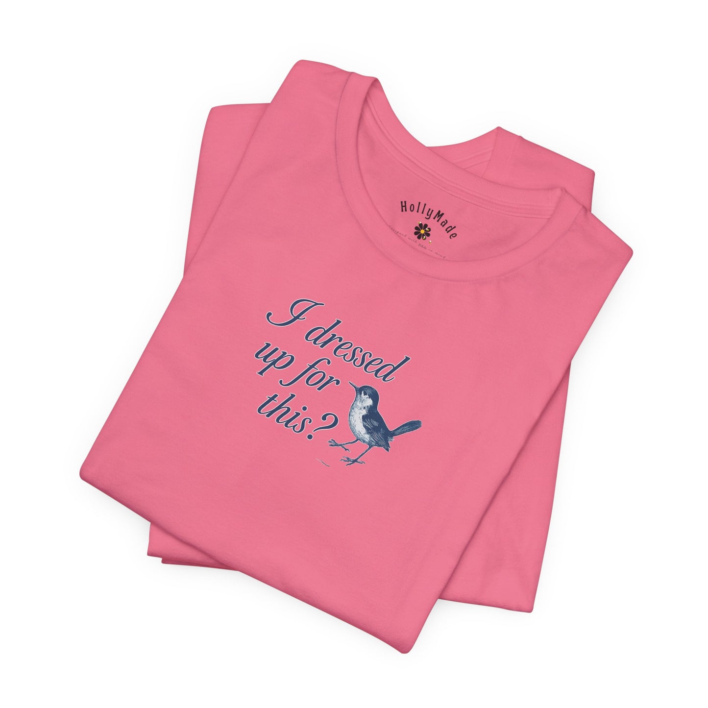 Funny Bird Graphic Tee - "I Dressed Up for This?" Unisex T-Shirt