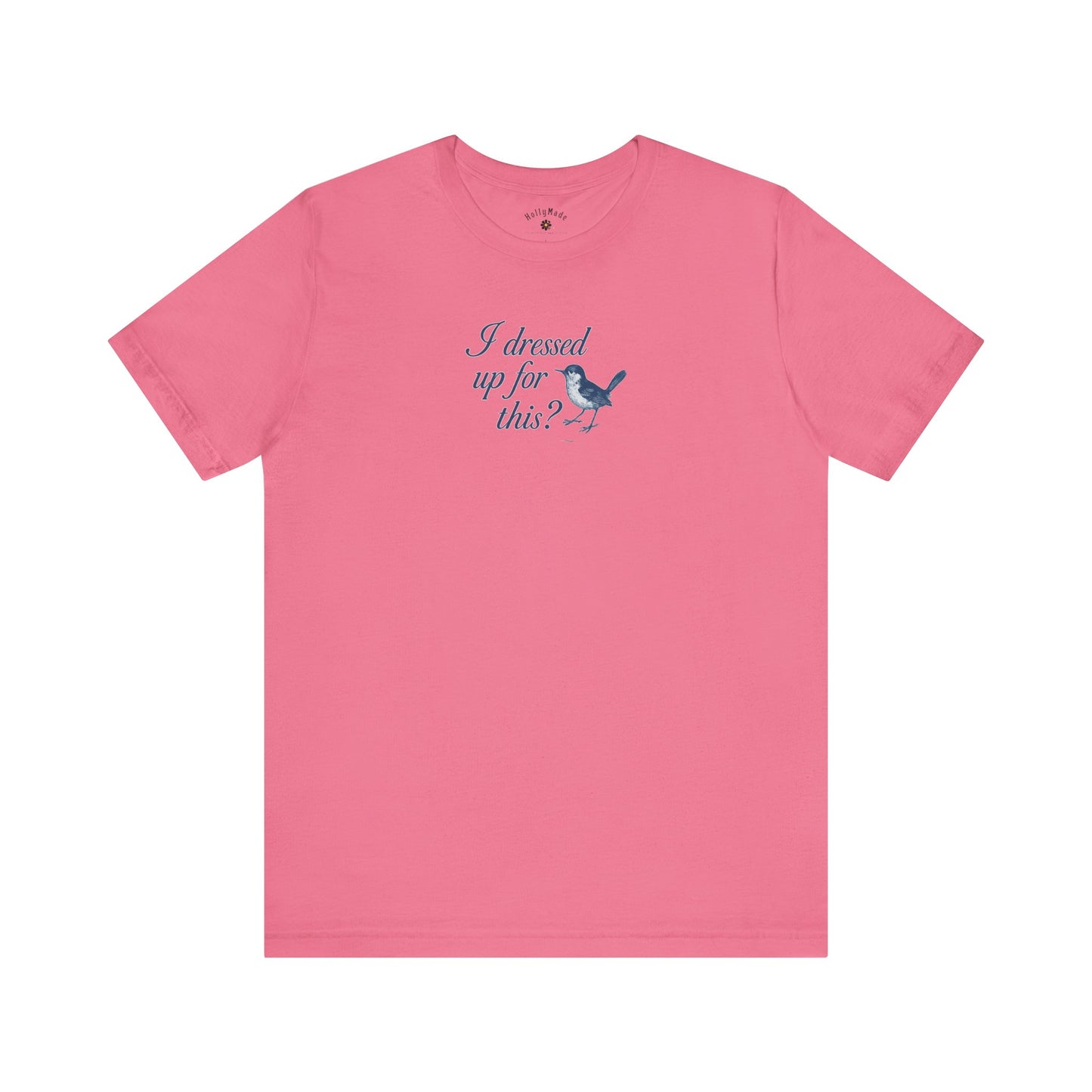 Funny Bird Graphic Tee - "I Dressed Up for This?" Unisex T-Shirt
