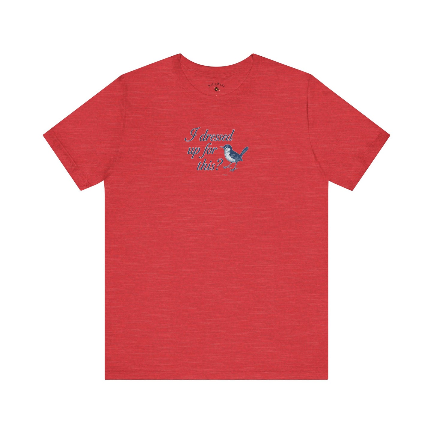 Funny Bird Graphic Tee - "I Dressed Up for This?" Unisex T-Shirt