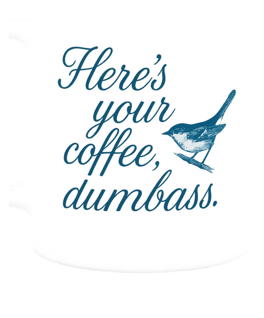 Here’s Your Coffee, Dumbass – Vintage Bird Mug (11oz & 15oz)
